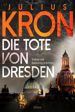 Buchcover Die Tote von Dresden | Julius Kron | EAN 9783732588060 | ISBN 3-7325-8806-8 | ISBN 978-3-7325-8806-0