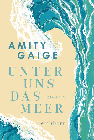 Buchcover Unter uns das Meer | Amity Gaige | EAN 9783732595020 | ISBN 3-7325-9502-1 | ISBN 978-3-7325-9502-0