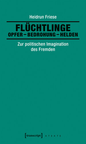 Buchcover Flüchtlinge: Opfer - Bedrohung - Helden | Heidrun Friese | EAN 9783732832637 | ISBN 3-7328-3263-5 | ISBN 978-3-7328-3263-7