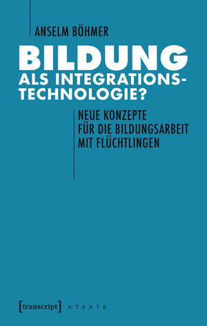 Buchcover Bildung als Integrationstechnologie? | Anselm Böhmer | EAN 9783732834501 | ISBN 3-7328-3450-6 | ISBN 978-3-7328-3450-1