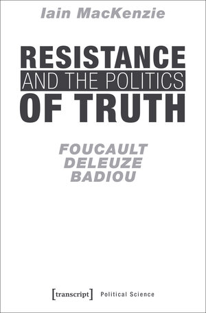 Buchcover Resistance and the Politics of Truth | Iain MacKenzie | EAN 9783732839070 | ISBN 3-7328-3907-9 | ISBN 978-3-7328-3907-0