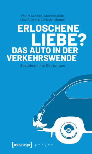 Buchcover Erloschene Liebe? Das Auto in der Verkehrswende | Weert Canzler | EAN 9783732845682 | ISBN 3-7328-4568-0 | ISBN 978-3-7328-4568-2