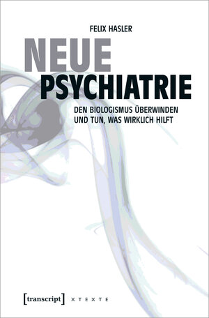 Buchcover Neue Psychiatrie | Felix Hasler | EAN 9783732845712 | ISBN 3-7328-4571-0 | ISBN 978-3-7328-4571-2