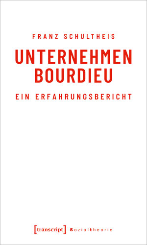 Buchcover Unternehmen Bourdieu | Franz Schultheis | EAN 9783732847860 | ISBN 3-7328-4786-1 | ISBN 978-3-7328-4786-0