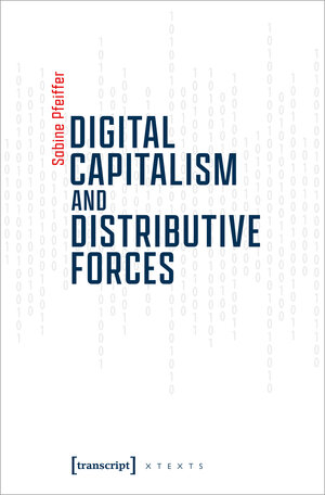Buchcover Digital Capitalism and Distributive Forces | Sabine Pfeiffer | EAN 9783732858934 | ISBN 3-7328-5893-6 | ISBN 978-3-7328-5893-4