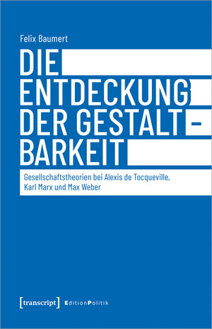 Buchcover Die Entdeckung der Gestaltbarkeit | Felix Baumert | EAN 9783732862153 | ISBN 3-7328-6215-1 | ISBN 978-3-7328-6215-3