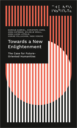 Buchcover Towards a New Enlightenment – The Case for Future-Oriented Humanities | Markus Gabriel | EAN 9783732865703 | ISBN 3-7328-6570-3 | ISBN 978-3-7328-6570-3