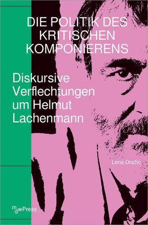 Buchcover Die Politik des Kritischen Komponierens | Lena Drazic | EAN 9783732867011 | ISBN 3-7328-6701-3 | ISBN 978-3-7328-6701-1