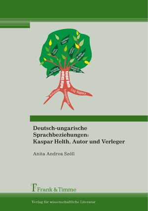 Buchcover Deutsch-ungarische Sprachbeziehungen: Kaspar Helth, Autor und Verleger | Anita Andrea Széll | EAN 9783732902606 | ISBN 3-7329-0260-9 | ISBN 978-3-7329-0260-6