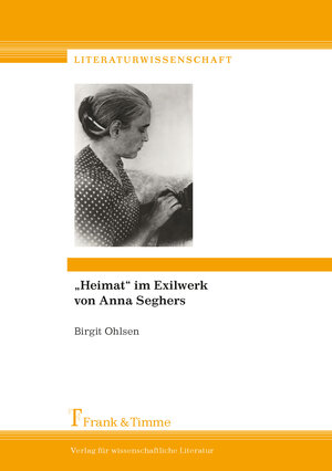 Buchcover „Heimat“ im Exilwerk von Anna Seghers | Birgit Ohlsen | EAN 9783732903429 | ISBN 3-7329-0342-7 | ISBN 978-3-7329-0342-9