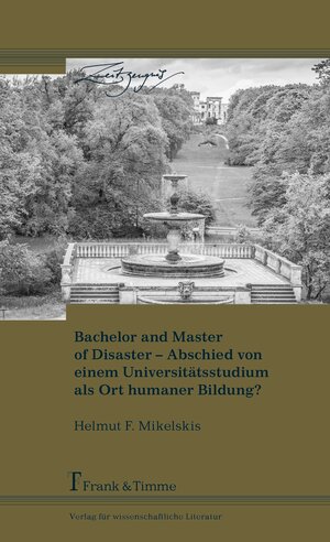 Buchcover Bachelor and Master of Disaster – Abschied von einem Universitätsstudium als Ort humaner Bildung? | Helmut F. Mikelskis | EAN 9783732903832 | ISBN 3-7329-0383-4 | ISBN 978-3-7329-0383-2
