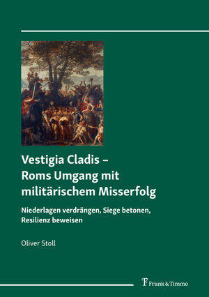 Buchcover Vestigia Cladis – Roms Umgang mit militärischem Misserfolg | Oliver Stoll | EAN 9783732905805 | ISBN 3-7329-0580-2 | ISBN 978-3-7329-0580-5