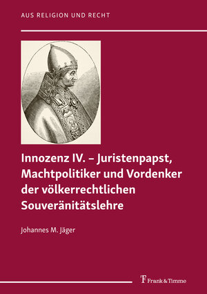 Buchcover Innozenz IV. – Juristenpapst, Machtpolitiker und Vordenker der völkerrechtlichen Souveränitätslehre | Johannes M. Jäger | EAN 9783732907748 | ISBN 3-7329-0774-0 | ISBN 978-3-7329-0774-8