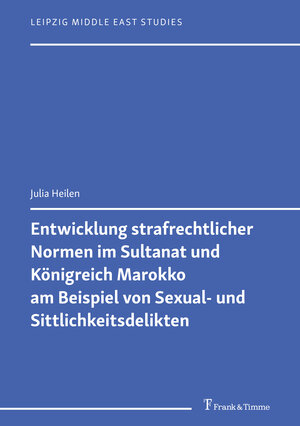 Buchcover Entwicklung strafrechtlicher Normen im Sultanat und Königreich Marokko am Beispiel von Sexual- und Sittlichkeitsdelikten | Julia Heilen | EAN 9783732907878 | ISBN 3-7329-0787-2 | ISBN 978-3-7329-0787-8