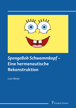 Buchcover SpongeBob Schwammkopf – Eine hermeneutische Rekonstruktion | Lutz Meier | EAN 9783732909230 | ISBN 3-7329-0923-9 | ISBN 978-3-7329-0923-0