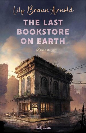 Buchcover The Last Bookstore on Earth | Lily Braun-Arnold | EAN 9783733608781 | ISBN 3-7336-0878-X | ISBN 978-3-7336-0878-1