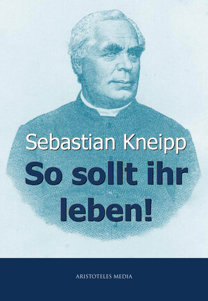 Buchcover So sollt ihr leben! | Sebastian Kneipp | EAN 9783733901271 | ISBN 3-7339-0127-4 | ISBN 978-3-7339-0127-1