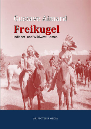 Buchcover Die Freikugel | Gustave Aimard | EAN 9783733902025 | ISBN 3-7339-0202-5 | ISBN 978-3-7339-0202-5