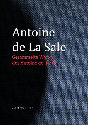 Buchcover Gesammelte Werke des Antoine de La Sale | Antoine de La Sale | EAN 9783733904647 | ISBN 3-7339-0464-8 | ISBN 978-3-7339-0464-7
