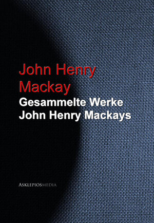 Buchcover Gesammelte Werke John Henry Mackays | John Henry Mackay | EAN 9783733904791 | ISBN 3-7339-0479-6 | ISBN 978-3-7339-0479-1
