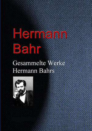 Buchcover Gesammelte Werke Hermann Bahrs | Hermann Bahr | EAN 9783733905705 | ISBN 3-7339-0570-9 | ISBN 978-3-7339-0570-5