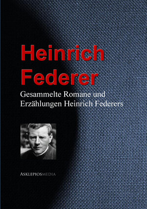 Buchcover Gesammelte Romane und Erzählungen Heinrich Federers | Heinrich Federer | EAN 9783733906207 | ISBN 3-7339-0620-9 | ISBN 978-3-7339-0620-7