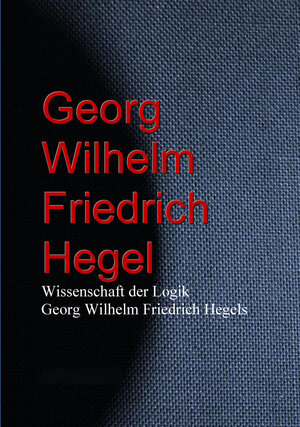 Buchcover Wissenschaft der Logik Georg Wilhelm Friedrich Hegels | Georg Wilhelm Friedrich Hegel | EAN 9783733906597 | ISBN 3-7339-0659-4 | ISBN 978-3-7339-0659-7