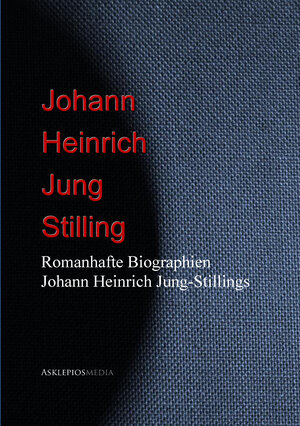 Buchcover Romanhafte Biographien Johann Heinrich Jung-Stillings | Johann Heinrich Jung-Stilling | EAN 9783733906849 | ISBN 3-7339-0684-5 | ISBN 978-3-7339-0684-9