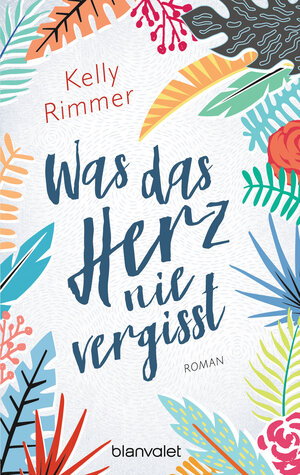 Buchcover Was das Herz nie vergisst | Kelly Rimmer | EAN 9783734107467 | ISBN 3-7341-0746-6 | ISBN 978-3-7341-0746-7