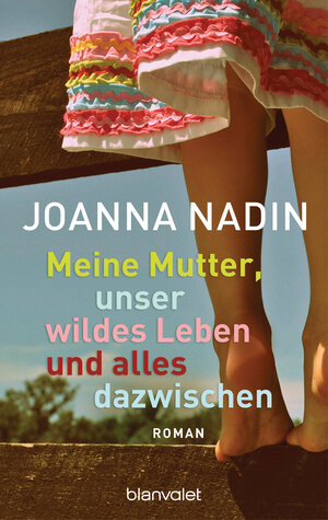 Buchcover Meine Mutter, unser wildes Leben und alles dazwischen | Joanna Nadin | EAN 9783734110764 | ISBN 3-7341-1076-9 | ISBN 978-3-7341-1076-4