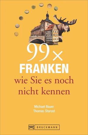 Buchcover 99 x Franken wie Sie es noch nicht kennen | Thomas Starost | EAN 9783734306716 | ISBN 3-7343-0671-X | ISBN 978-3-7343-0671-6