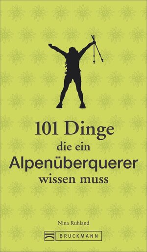 Buchcover 101 Dinge, die ein Alpenüberquerer wissen muss | Nina Ruhland | EAN 9783734315787 | ISBN 3-7343-1578-6 | ISBN 978-3-7343-1578-7