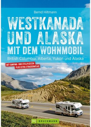 Buchcover Westkanada & Alaska mit dem Wohnmobil: British Columbia, Alberta, Yukon und Alaska. Aktualisiert 2019 | Bernd Hiltmann | EAN 9783734316265 | ISBN 3-7343-1626-X | ISBN 978-3-7343-1626-5