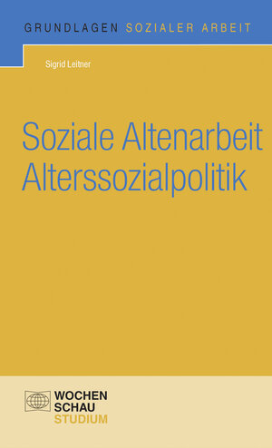 Buchcover Soziale Altenarbeit Alterssozialpolitik | Sigrid Leitner | EAN 9783734401572 | ISBN 3-7344-0157-7 | ISBN 978-3-7344-0157-2