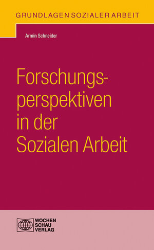 Buchcover Forschungsperspektiven in der Sozialen Arbeit | Armin Schneider | EAN 9783734402258 | ISBN 3-7344-0225-5 | ISBN 978-3-7344-0225-8