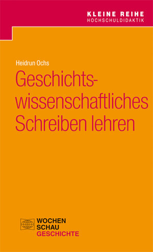 Buchcover Geschichtswissenschaftliches Schreiben lehren | Heidrun Ochs | EAN 9783734403545 | ISBN 3-7344-0354-5 | ISBN 978-3-7344-0354-5