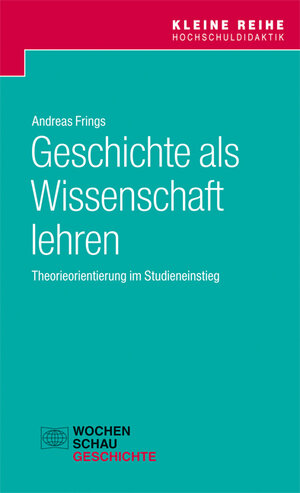 Buchcover Geschichte als Wissenschaft lehren | Andreas Frings | EAN 9783734403583 | ISBN 3-7344-0358-8 | ISBN 978-3-7344-0358-3