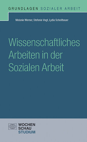 Buchcover Wissenschaftliches Arbeiten in der Sozialen Arbeit | Melanie Werner | EAN 9783734403880 | ISBN 3-7344-0388-X | ISBN 978-3-7344-0388-0