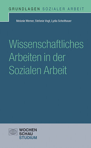 Buchcover Wissenschaftliches Arbeiten in der Sozialen Arbeit | Melanie Werner | EAN 9783734403897 | ISBN 3-7344-0389-8 | ISBN 978-3-7344-0389-7