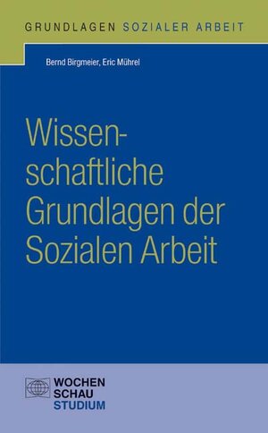Buchcover Wissenschaftliche Grundlagen Sozialer Arbeit | Bernd Birgmeier | EAN 9783734405204 | ISBN 3-7344-0520-3 | ISBN 978-3-7344-0520-4