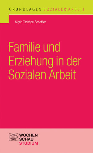Buchcover Familie und Erziehung in der Sozialen Arbeit | Sigrid Tschöpe-Scheffler | EAN 9783734405242 | ISBN 3-7344-0524-6 | ISBN 978-3-7344-0524-2