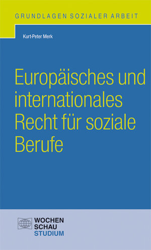 Buchcover Europäisches und internationales Recht für soziale Berufe | Kurt-Peter Merk | EAN 9783734405310 | ISBN 3-7344-0531-9 | ISBN 978-3-7344-0531-0