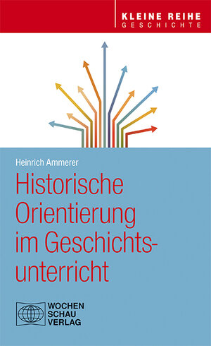 Buchcover Historische Orientierung im Geschichtsunterricht | Heinrich Ammerer | EAN 9783734408663 | ISBN 3-7344-0866-0 | ISBN 978-3-7344-0866-3