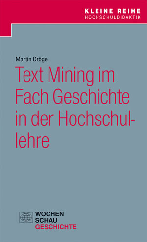 Buchcover Text Mining im Fach Geschichte in der Hochschullehre | Martin Dröge | EAN 9783734409868 | ISBN 3-7344-0986-1 | ISBN 978-3-7344-0986-8