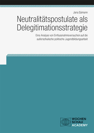 Buchcover Neutralitätspostulate als Delegitimationsstrategie | Jana Sämann | EAN 9783734412950 | ISBN 3-7344-1295-1 | ISBN 978-3-7344-1295-0