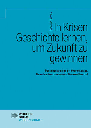 Buchcover In Krisen Geschichte lernen, um Zukunft zu gewinnen | Bodo von Borries | EAN 9783734413346 | ISBN 3-7344-1334-6 | ISBN 978-3-7344-1334-6