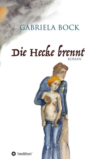 Buchcover Die Hecke brennt | Gabriela Bock | EAN 9783734510274 | ISBN 3-7345-1027-9 | ISBN 978-3-7345-1027-4