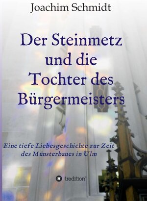 Buchcover Der Steinmetz und die Tochter des Bürgermeisters | Joachim Schmidt | EAN 9783734512049 | ISBN 3-7345-1204-2 | ISBN 978-3-7345-1204-9