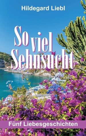 Buchcover So viel Sehnsucht | Hildegard Liebl | EAN 9783734512889 | ISBN 3-7345-1288-3 | ISBN 978-3-7345-1288-9