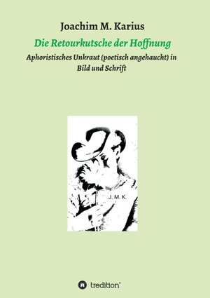 Buchcover Die Retourkutsche der Hoffnung | Joachim M. Karius | EAN 9783734517129 | ISBN 3-7345-1712-5 | ISBN 978-3-7345-1712-9